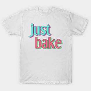 just bake T-Shirt